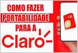 Portabilidade Claro como fazer pelo site, SMS e WhatsAp